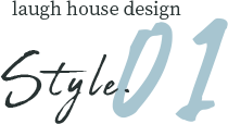 laugh house design　Style.01