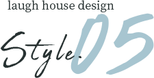 laugh house design　Style.05